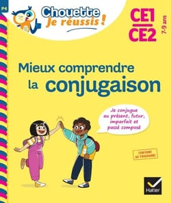 Mieux comprendre la conjugaison CE1/CE2 7-9 ans - Chouette, Je réussis ! - cahier de soutien en français