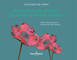 Renouveau des Jardins - Clés pour un monde durable ? préface Erik Orsenna, postface Gilles Clément