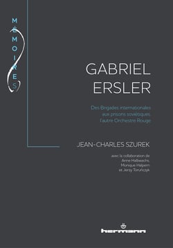 Gabriel Ersler - Des Brigades internationales aux prisons soviétiques, l'autre Orchestre Rouge