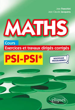 Maths, cours, exercices et travaux dirigés corrigés - PSI/PSI* - Programme 2022