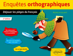 Enquêtes orthographiques - Déjouer les pièges du français