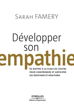 Développer son empathie - Se mettre à la place de l'autre pour comprendre et anticiper ses émotions et réactions