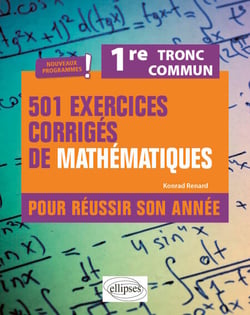 501 exercices corrigés de Mathématiques. 1re Tronc commun - Programme 2023 - Pour réussir son année