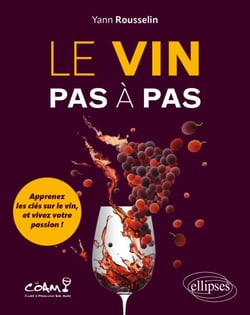 Le vin pas à pas - Apprenez les clés sur le vin, et vivez votre passion !