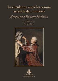 La circulation entre les savoirs au siècle des Lumières - Hommage à Francine Markovits
