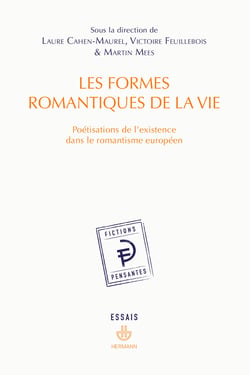 Les formes romantiques de la vie - Poétisations de l'existence dans le romantisme européen