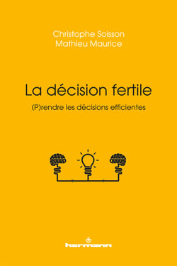 La décision fertile - (P)rendre les décisions efficientes