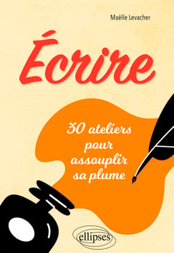 Écrire - 30 ateliers pour assouplir sa plume
