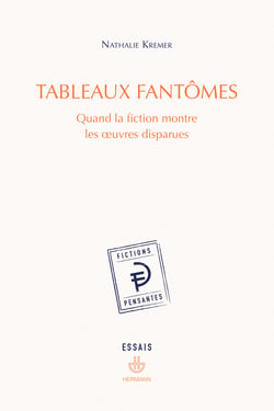 Tableaux fantômes - Quand la fiction montre les œuvres disparues