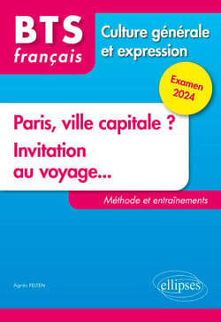 BTS Tout en un méthodes et entraînements. 1. Paris, ville capitale ? 2. Invitation au voyage... - Examen 2024