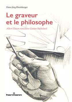 Le graveur et le philosophe - Albert Flocon rencontre Gaston Bachelard