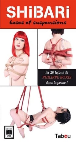 SHIBARI, bases et suspensions : Les 20 leçons de Philippe Boxis dans la poche !