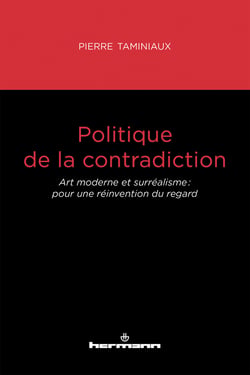 Politique de la contradiction - Art moderne et surréalisme : pour une réinvention du regard