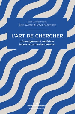 L'art de chercher - L'enseignement supérieur face à la recherche-création