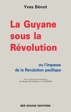La Guyane sous la Révolution ou l'impasse de la Révolution pacifique