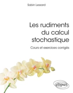 Les rudiments du calcul stochastique - Cours et exercices corrigés