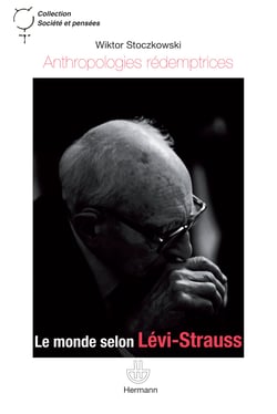 Anthropologies rédemptrices - Le monde selon Lévi-Strauss