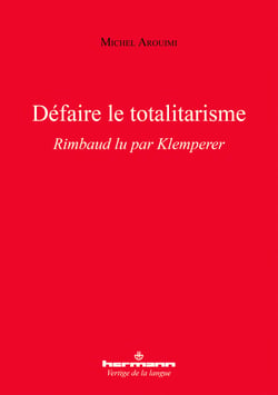 Défaire le totalitarisme - Rimbaud lu par Klemperer