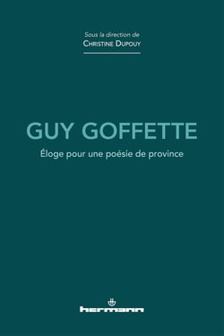 Guy Goffette - Éloge pour une poésie de province
