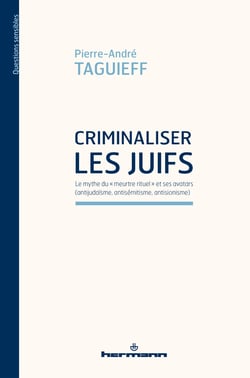 Criminaliser les Juifs - Le mythe du "meurtre rituel" et ses avatars (antijudaïsme, antisémitisme, antisionisme)