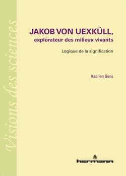 Jakob von Uexküll, explorateur des milieux vivants - Logique de la signification