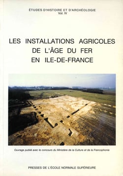 Les installations agricoles de l'âge du Fer en Ile-de-France, vol. IV
