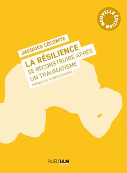 La Résilience - Se reconstruire après un traumatisme