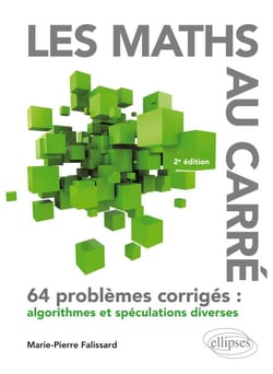 Les Maths au Carré - 64 problèmes corrigés : algorithmes et spéculations diverses