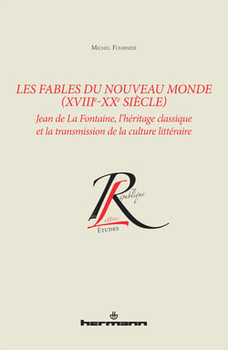 Les Fables du Nouveau Monde (XVIIIe-XXe siècle) - Jean de La Fontaine, l'héritage classique et la transmission de la culture littéraire