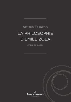 La philosophie d'Émile Zola - « Faire de la vie »