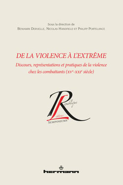 De la violence à l'extrême - Discours, représentations et pratiques de la violence chez les combattants (xve-xxie siècle)