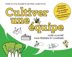 Cultiver une équipe - Guide illustré pour fédérer et coopérer
