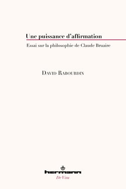 Une puissance d'affirmation - Essai sur la philosophie de Claude Bruaire