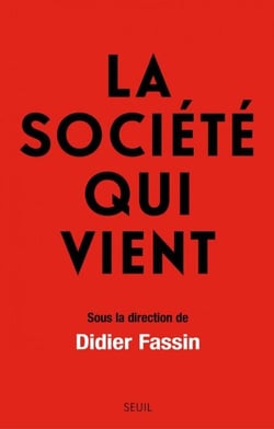 La Société qui vient - sous la direction de Didier Fassin