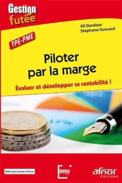 Piloter par la marge - Évaluer et développer sa rentabilité