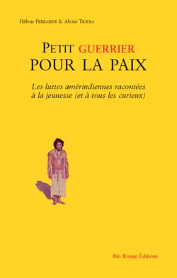 Petit guerrier pour la paix - Les luttes amérindiennes racontées à la jeunesse (et à tous les curieux)
