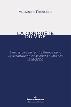 La conquête du vide - Une histoire de l'antiréférence dans la littérature et les sciences humaines 1945-2000