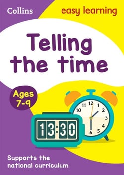 Telling the Time Ages 7-9 - Prepare for school with easy home learning