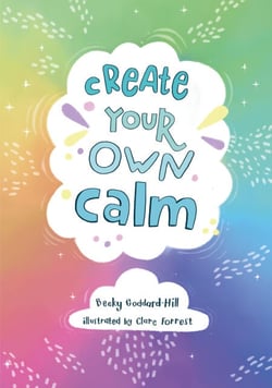 Create your own calm - Activities to overcome children’s worries, anxiety and anger