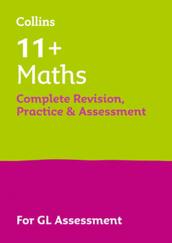 11+ Maths Complete Revision, Practice and Assessment for GL