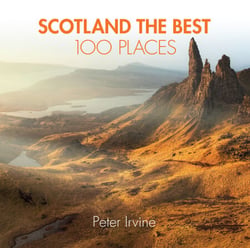Scotland The Best 100 Places - Extraordinary places and where best to walk, eat and sleep
