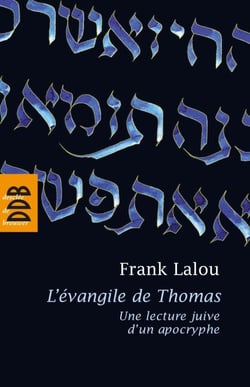 L'évangile de Thomas - Une lecture juive d'un apocryphe