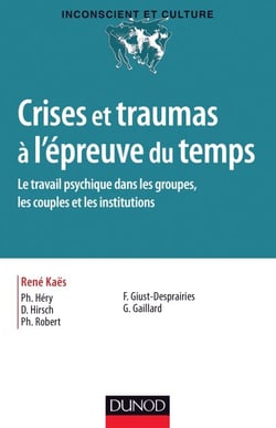 Crises et traumas à l'épreuve du temps - Le travail psychique dans les groupes, les couples et les institutions
