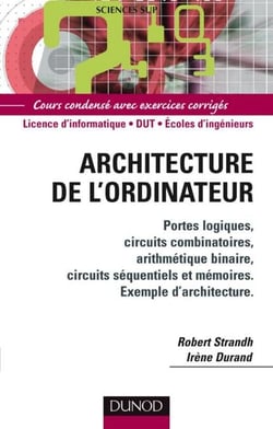 Architecture de l'ordinateur - Portes logiques, circuits combinatoires, arithmétique binaire, circuits séquentiels et mémoires. Exe