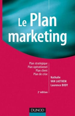 Le plan marketing - 2ème édition - Plan stratégique - Plan opérationnel - Plan marketing client- Plan de crise
