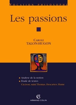Les passions - Cicéron, saint Thomas, Descartes, Hume