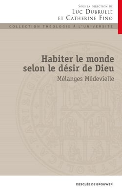 Habiter le monde selon le désir de Dieu - Mélanges Médevielle