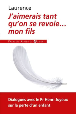 J'aimerais tant qu'on se revoie... mon fils - Dialogues avec le Professeur Henri Joyeux