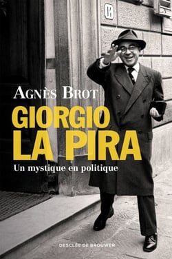 Giorgio La Pira - Un mystique en politique
