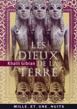 Les Dieux de la terre - Suivi de Iram, cité des Hautes Colonnes et de Lazare et sa bien-aimée